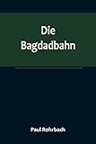  Die Bagdadbahn