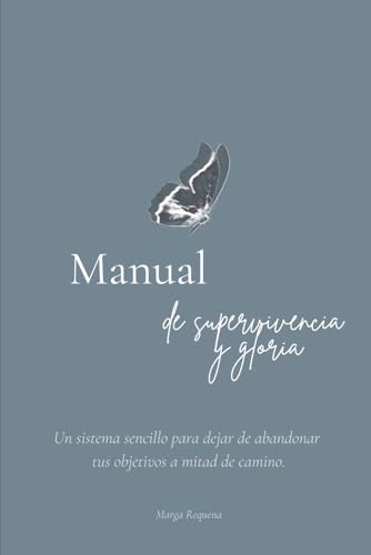 Manual de Supervivencia y Gloria: Un sistema sencillo para dejar de abandonar tus objetivos a mitad de camino.