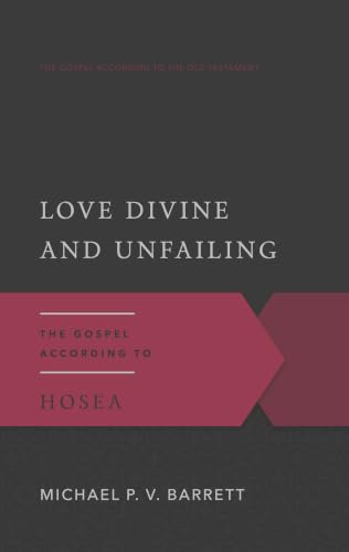 Love Divine and Unfailing: The Gospel According to Hosea
