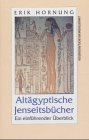 Altägyptische Jenseitsbücher: Ein einführender Überblick Altägyptische Jenseitsbücher: Ein einführender Überblick