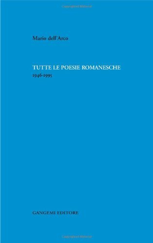 Tutte le poesie romanesche 1946-1995 (Fondo dell'Arco Vol. 1) Tutte le poesie romanesche 1946-1995 (Fondo dell'Arco Vol. 1)
