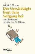 Der Geschädigte liegt dem Vorgang bei: oder die besten juristischen Stilblüten Der Geschädigte liegt dem Vorgang bei: oder die besten juristischen Stilblüten