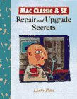 Mac Classic & Se: Repair and Upgrade Secrets Mac Classic & Se: Repair and Upgrade Secrets