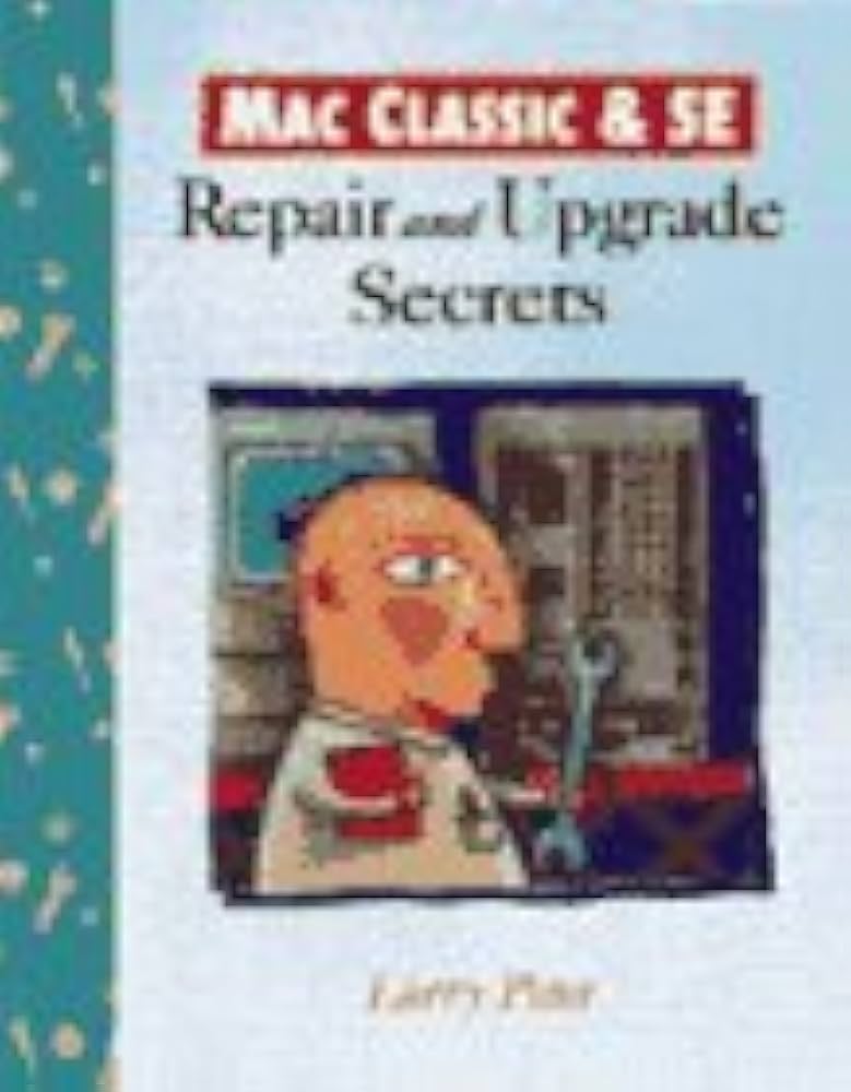 Mac Classic & Se: Repair and Upgrade Secrets : Pina: Amazon