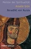 Benedikt von Nursia: Meister der Spiritualität - Anselm Grün