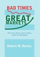 Bad Times, Great Markets: How to Get, Keep, and Grow Money in the New Bull Market