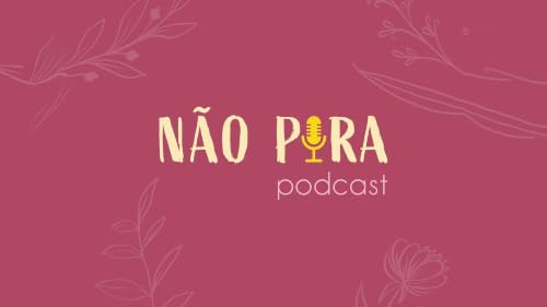 N&atilde;o Pira Podcast Titelbild