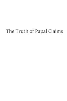 Paperback The Truth of Papal Claims Book