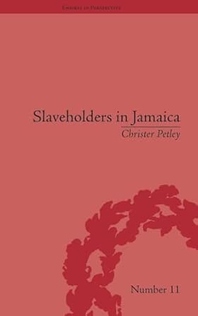 Slaveholders in Jamaica: Colonial Society and Culture during the Era of Abolition book cover