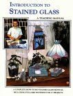 Introduction to Stained Glass: A Step-by-Step Teaching Manual