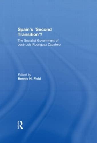 Spain's 'Second Transition'?: The Socialist government of Jose Luis Rodriguez Zapatero (South European Society and Politics)