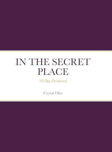 IN THE SECRET PLACE: 30 Day Devotional
