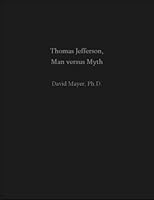 Thomas Jefferson, Man versus Myth 0979427010 Book Cover