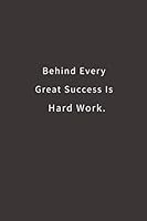 Behind Every Great Success is Hard work.: Lined notebook 1798151936 Book Cover
