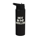 Not In My Holler Appalachia West Virginia Appalachian Quote Stainless Steel Insulated Water Bottle