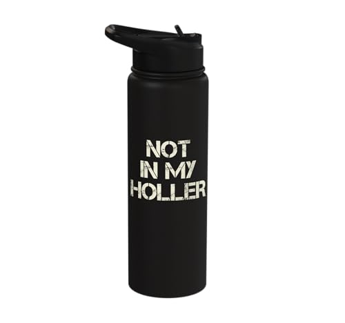Not In My Holler Appalachia West Virginia Appalachian Quote Stainless Steel Insulated Water Bottle