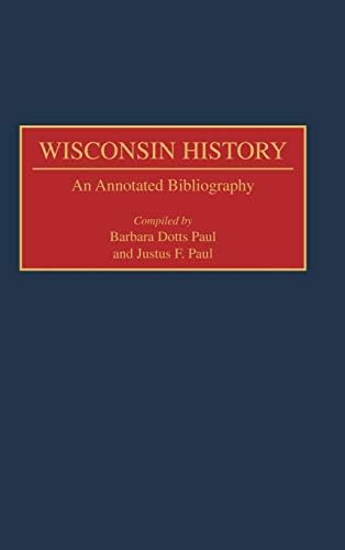 Wisconsin History: An Annotated Bibliography (Bibliographies of the States of the United States Book 8) (English Edition)