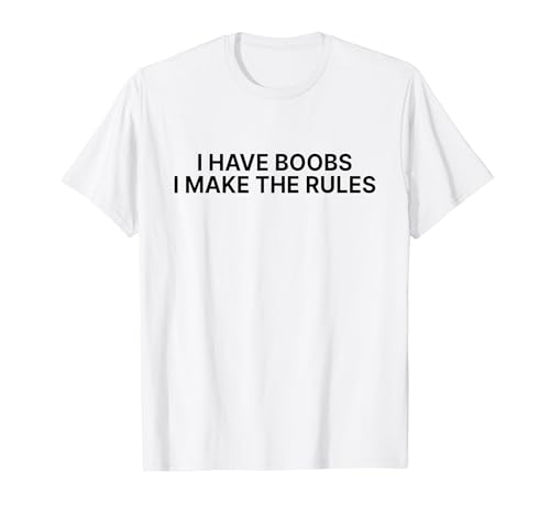 I Have Boobs I Make The Rules Y2k Aesthetic Iconic Slogan T�V���c