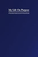 My Life On Purpose: A Three Month Guided Journal For Personal Growth 196927400X Book Cover