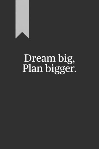 Dream big, Plan bigger.: A journal for goal-setting and reflection. Great for personal use or as a gift.