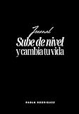 subir synonyme nom  Sube de nivel y cambia tu vida – Diario guiado de transformación personal: Conócete, suelta tu pasado, eleva tu mentalidad y activa tu nueva identidad