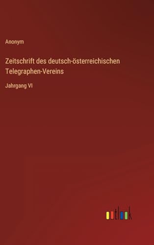 Zeitschrift des deutsch-österreichischen Telegraphen-Vereins: Jahrgang VI (German Edition)