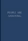 People Are Annoying: Blank-lined Journal/Notebook, Funny, Humor, Gift for Co-Worker and/or Family Member, Pages 120, 6'x9'