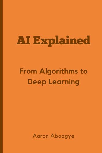 Ai Explained: From Algorithms To Deep Learning