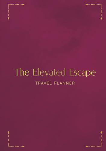 Elevated Escape: Luxury Travel Planner for Women: Plan your trips with Itineraries, Budget, Tracking & Travel Journaling