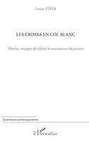 Les crimes en col blanc: Théories, stratégies de défense et mouvements du pouvoir (French Edition) 2296558062 Book Cover