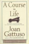  [Course in Life: The Twelve Universal Principles for Achieving a Life Beyond Your Dreams] [By: Joan Gattuso] [June, 2000]