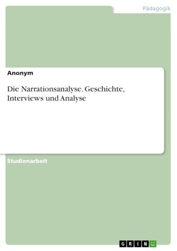 Die Narrationsanalyse. Geschichte, Interviews und Analyse (German Edition)