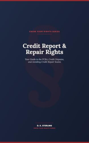 Credit Report & Repair Rights: Your Guide to the FCRA, Credit Disputes, and Avoiding Credit Repair Scams (Know Your Rights: Workplace & Life On Your Terms) (English Edition)