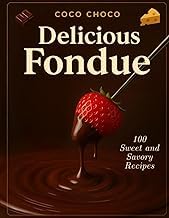 Discover Digital Book Fondue Pot Cookbook: 100 Fondue Recipes Book to Master the Art of Fondue from Classic to Creative - An Easy-to-Follow Guide and Collection of the ... | Coco Choco (Ultimate Recipe Collection) 2026 Edition Premium Access Editor's Choice
