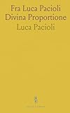 Fra Luca Pacioli Divina Proportione: Die Lehre vom Goldenen...