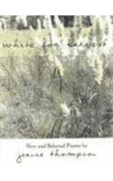 White for Harvest: New and Selected Poems 0913515485 Book Cover
