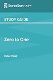 Study Guide: Zero to One by Peter Thiel (SuperSummary)