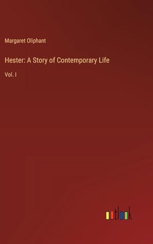Hester: A Story of Contemporary Life: Vol. I