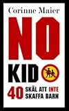No Kid : 40 skäl att inte att skaffa barn - Corinne Maier Übersetzer: Agneta Sellin 