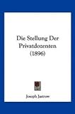  Jastrow, J: Stellung Der Privatdozenten (1896)