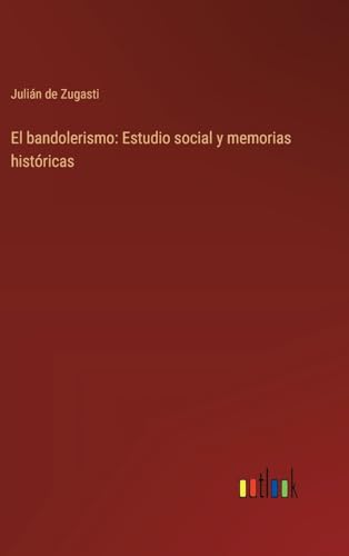 El bandolerismo: Estudio social y memorias históricas (Spanish Edition)