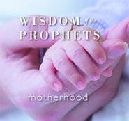 Wisdom of the Prophets Motherhood