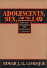 Adolescents, Sex, and the Law: Preparing Adolescents for Responsible Citizenship (LAW AND PUBLIC POLICY: PSYCHOLOGY AND THE SOCIAL SCIENCES)