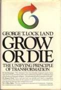 Grow or Die: The Unifying Principle of Transformation 0962660515 Book Cover