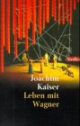 Leben mit Wagner. Der Komponist, das Werk und die Interpretationen 3442755638 Book Cover