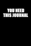  You Need This Journal, Black Cover, 6x9, 100 Pages