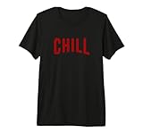 Chill T Shirt for Ballers, Hustlers & Movie Fanatic gifts Premium T-Shirt