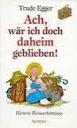 Hardcover Ach, wär ich doch daheim geblieben. Heitere Reiseerlebnisse [German] Book