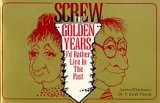 Screw the Golden Years: I'd Rather Live in the Past 0962832944 Book Cover