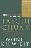 The Complete Book of Tai Chi Chuan: A Comprehensive Guide to the Principles and Practice: A Comprehensive Guide to the Priciples and Practice (Tuttle Martial Arts) - Wong Kiew Kit 